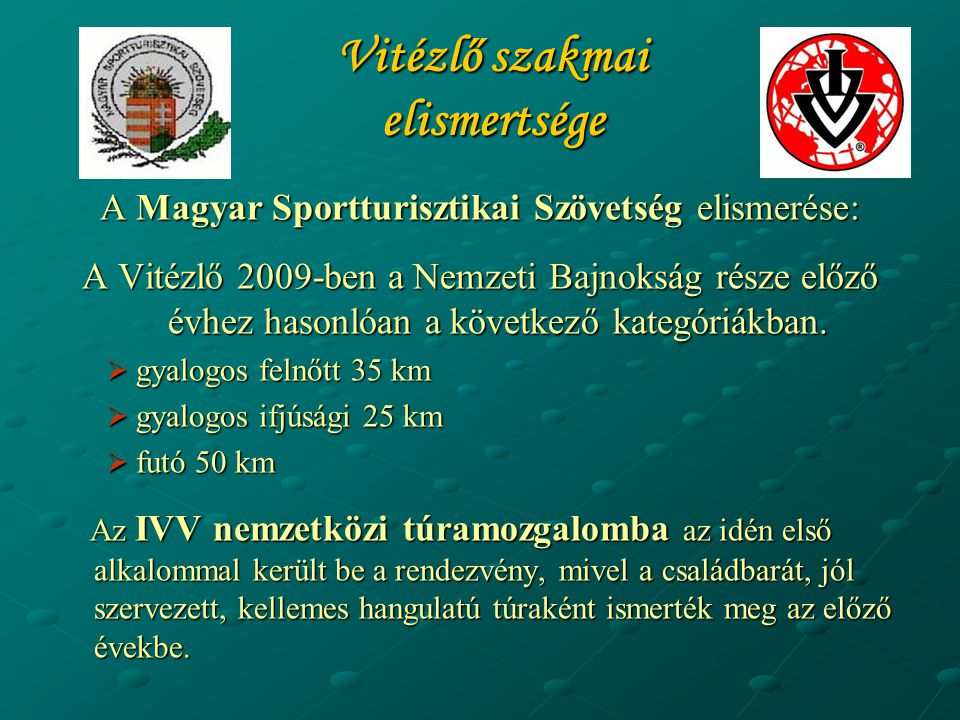 Vitézlő szakmai elismertsége A Magyar Sportturisztikai Szövetség elismerése: A Vitézlő 2009-ben a Nemzeti Bajnokság része előző évhez hasonlóan a következő kategóriákban.