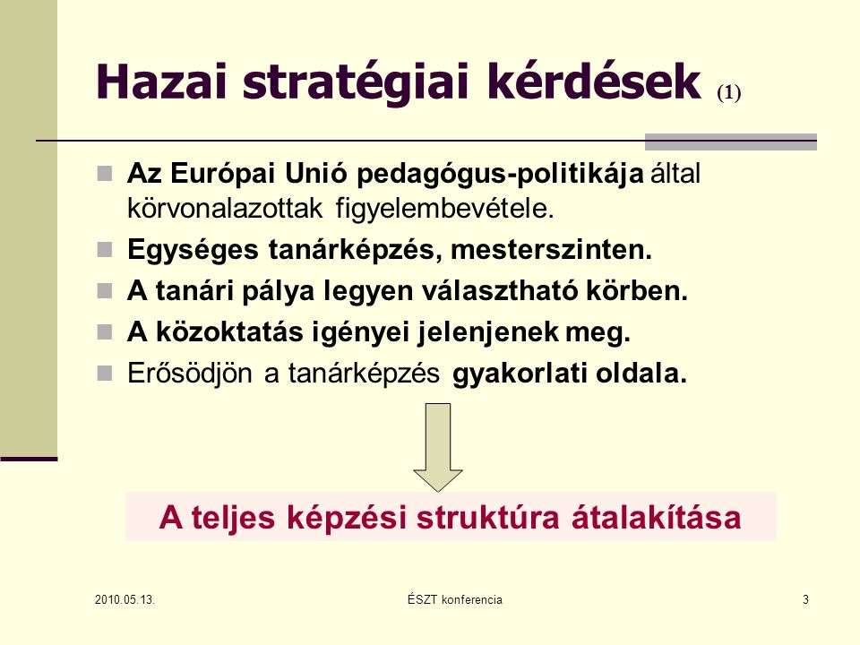 Hazai stratégiai kérdések (1)  Az Európai Unió pedagógus-politikája által körvonalazottak figyelembevétele.