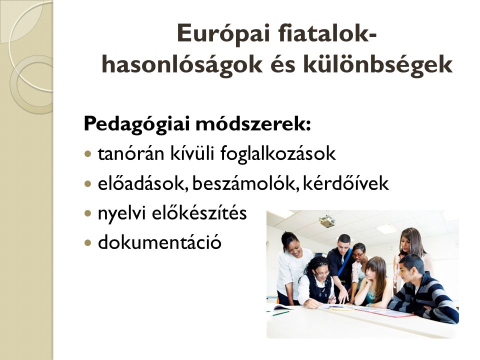 Pedagógiai módszerek:  tanórán kívüli foglalkozások  előadások, beszámolók, kérdőívek  nyelvi előkészítés  dokumentáció