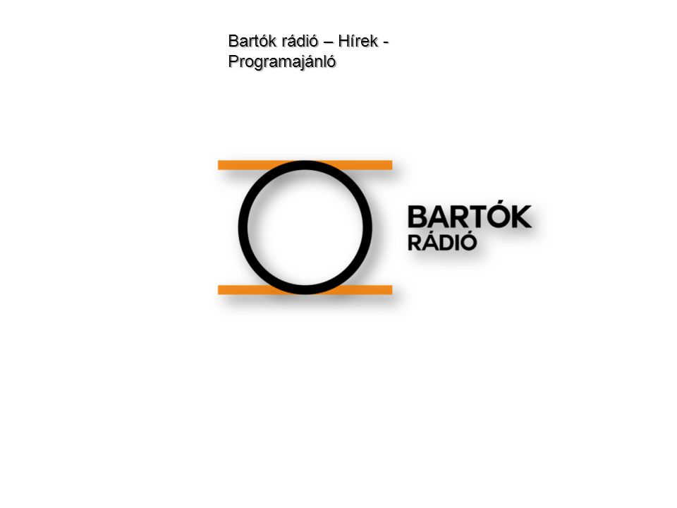 Bartók rádió – Hírek - Programajánló