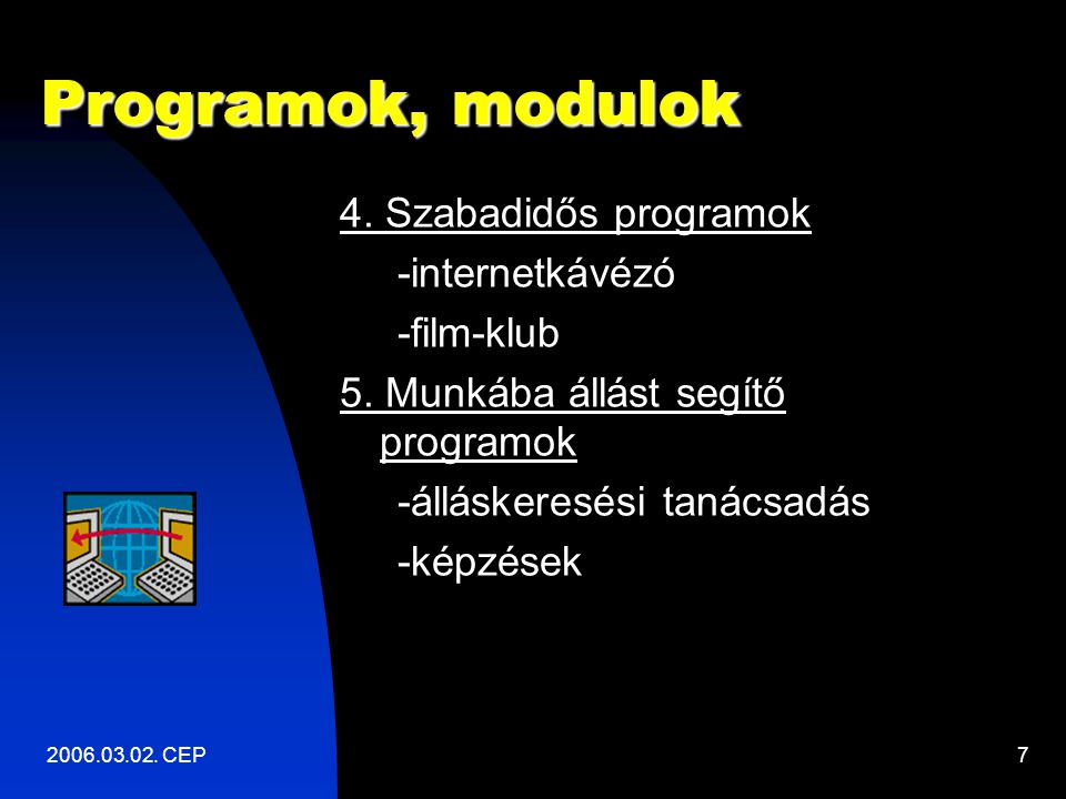 CEP7 Programok, modulok 4. Szabadidős programok -internetkávézó -film-klub 5.
