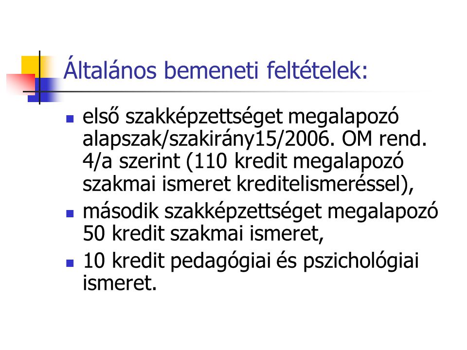 Általános bemeneti feltételek:  első szakképzettséget megalapozó alapszak/szakirány15/2006.
