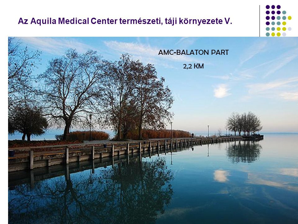 Az Aquila Medical Center természeti, táji környezete V. AMC-BALATON PART 2,2 KM