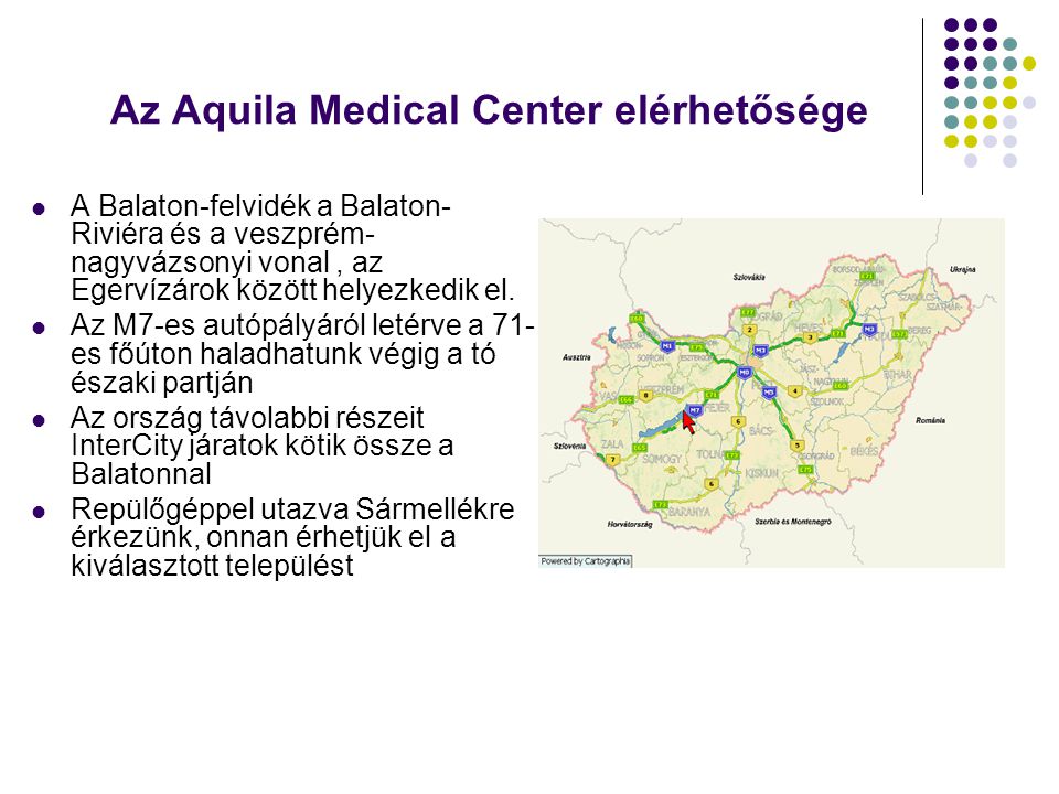 Az Aquila Medical Center elérhetősége  A Balaton-felvidék a Balaton- Riviéra és a veszprém- nagyvázsonyi vonal, az Egervízárok között helyezkedik el.