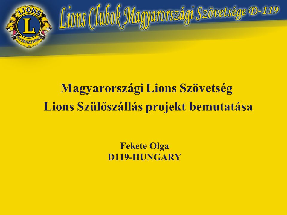 Fekete Olga D119-HUNGARY Magyarországi Lions Szövetség Lions Szülőszállás projekt bemutatása