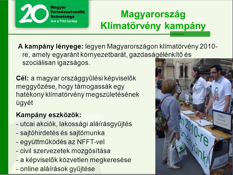 A kampány lényege: legyen Magyarországon klímatörvény re, amely egyaránt környezetbarát, gazdaságélénkítő és szociálisan igazságos.