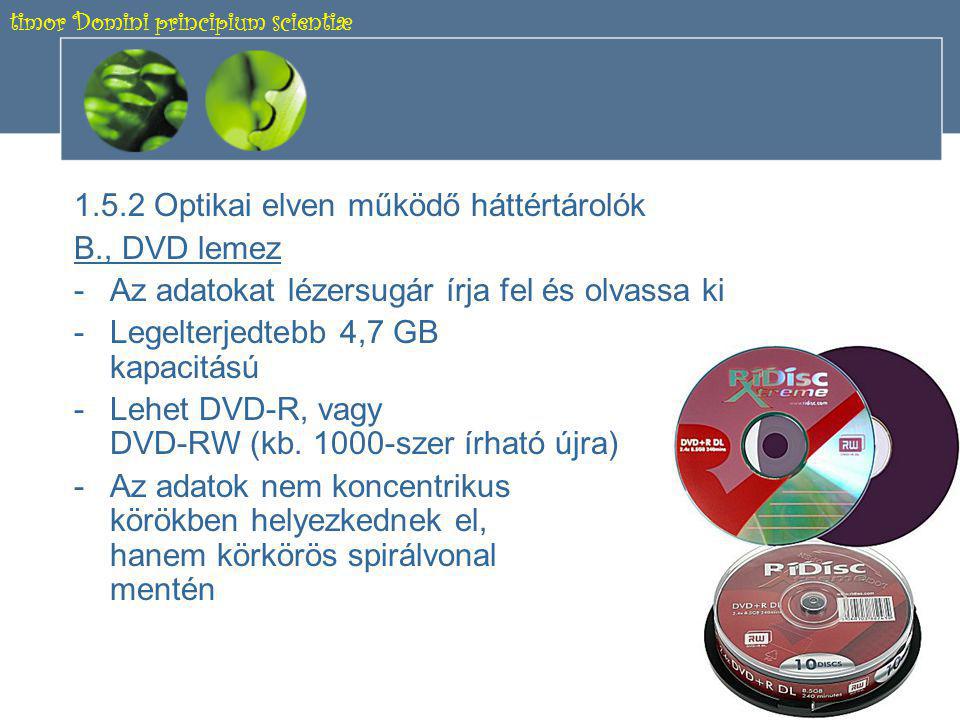 timor Domini principium scientiæ Optikai elven működő háttértárolók A., CD lemez -Az adatokat lézersugár írja fel és olvassa ki -700 MB vagy 650 MB kapacitású -Lehet CD-R, vagy CD-RW -Az adatok nem koncentrikus körökben helyezkednek el, hanem körkörös spirálvonal mentén -Max.