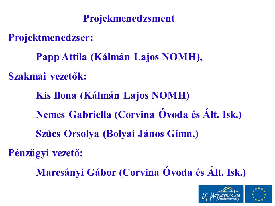 Projekmenedzsment Projektmenedzser: Papp Attila (Kálmán Lajos NOMH), Szakmai vezetők: Kis Ilona (Kálmán Lajos NOMH) Nemes Gabriella (Corvina Óvoda és Ált.