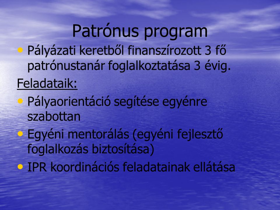 Patrónus program • • Pályázati keretből finanszírozott 3 fő patrónustanár foglalkoztatása 3 évig.