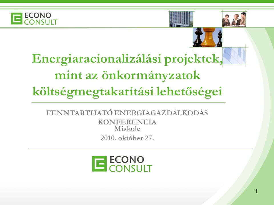 1 Energiaracionalizálási projektek, mint az önkormányzatok költségmegtakarítási lehetőségei FENNTARTHATÓ ENERGIAGAZDÁLKODÁS KONFERENCIA Miskolc 2010.