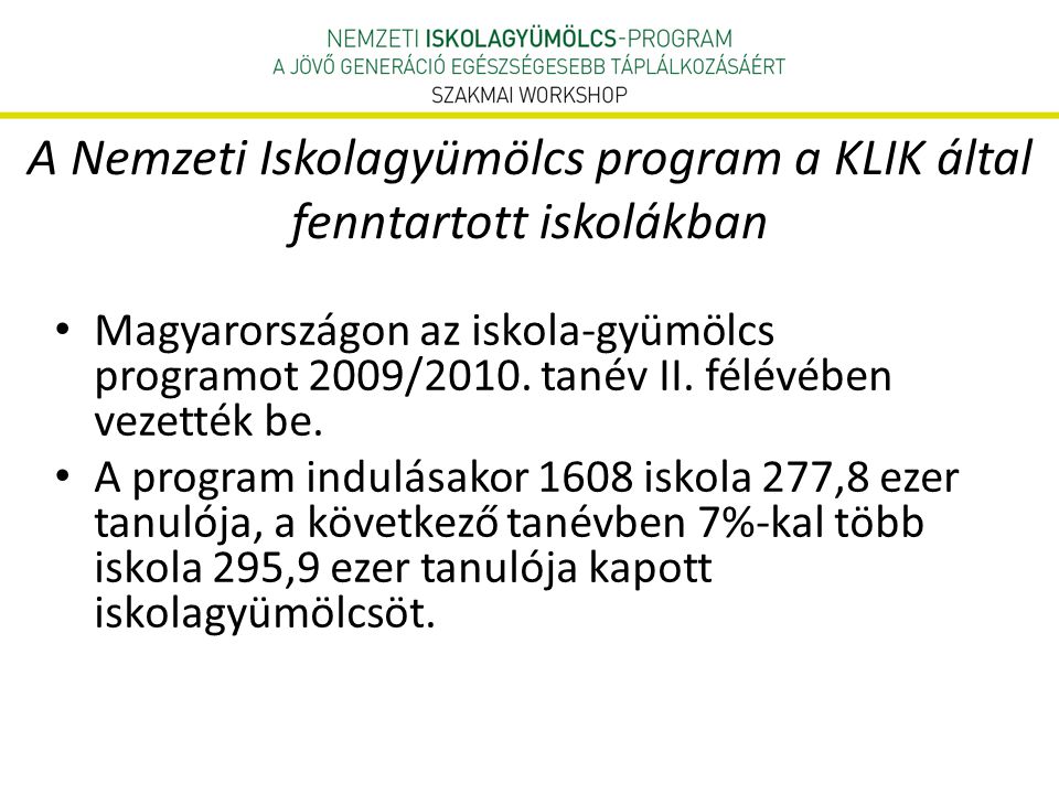 A Nemzeti Iskolagyümölcs program a KLIK által fenntartott iskolákban • Magyarországon az iskola-gyümölcs programot 2009/2010.