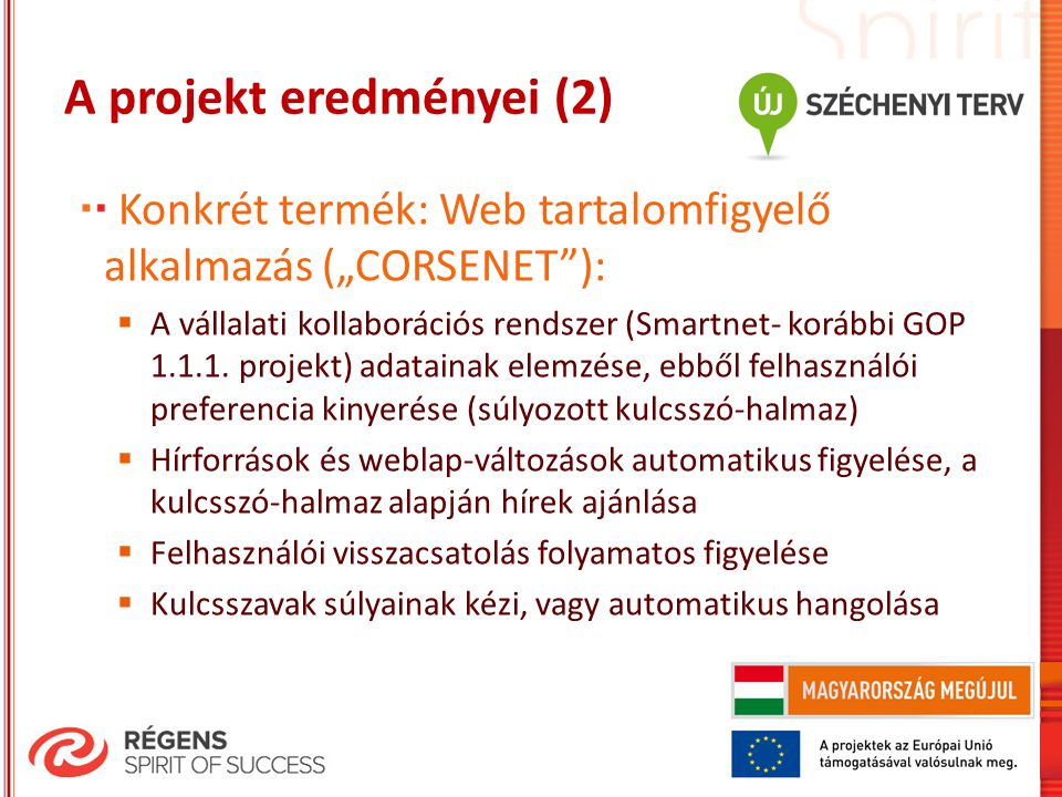 A projekt eredményei (2) Konkrét termék: Web tartalomfigyelő alkalmazás („CORSENET ):  A vállalati kollaborációs rendszer (Smartnet- korábbi GOP