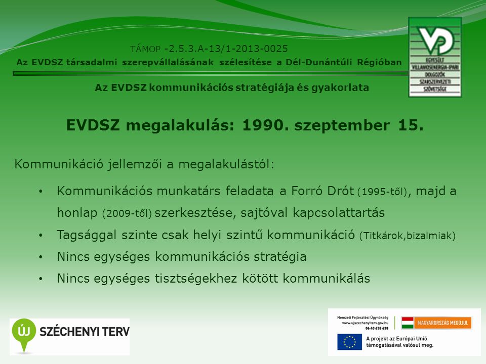 2 TÁMOP A-13/ Az EVDSZ társadalmi szerepvállalásának szélesítése a Dél-Dunántúli Régióban Az EVDSZ kommunikációs stratégiája és gyakorlata EVDSZ megalakulás: 1990.