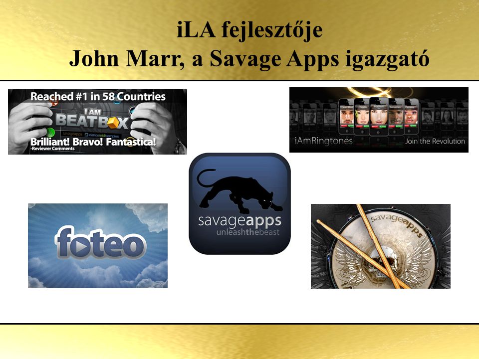 iLA The app that pays in so many ways iLA fejlesztője John Marr, a Savage Apps igazgató