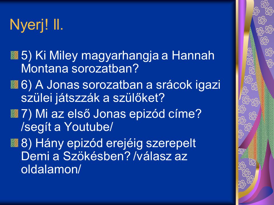Nyerj. ll. 5) Ki Miley magyarhangja a Hannah Montana sorozatban.