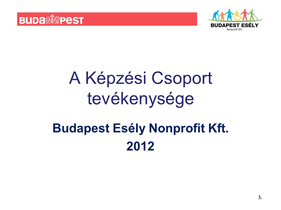 A Képzési Csoport tevékenysége Budapest Esély Nonprofit Kft. 2012
