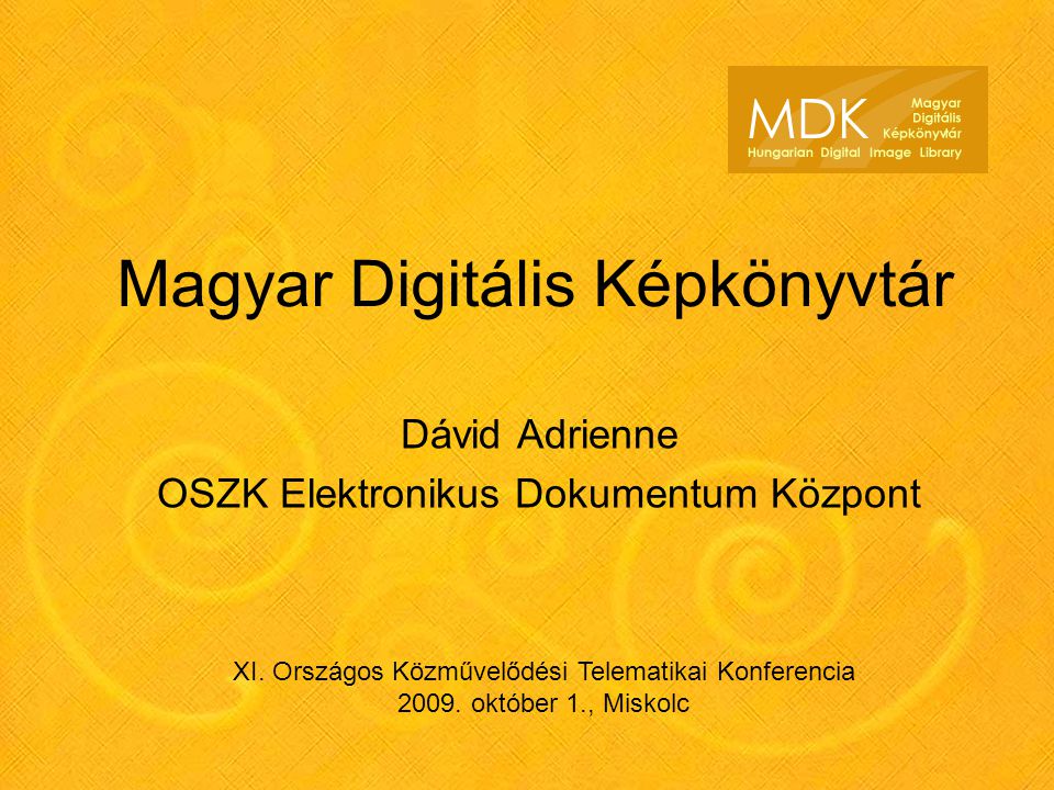 Magyar Digitális Képkönyvtár Dávid Adrienne OSZK Elektronikus Dokumentum Központ XI.