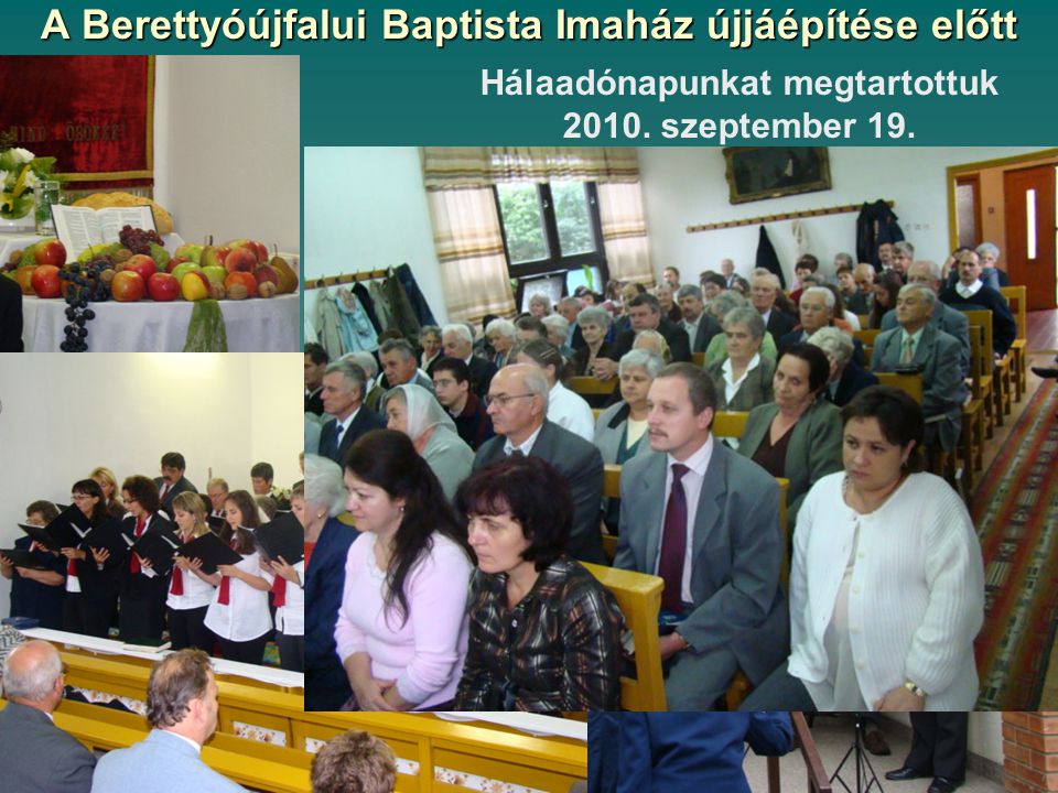 A Berettyóújfalui Baptista Imaház újjáépítése előtt Hálaadónapunkat megtartottuk 2010.