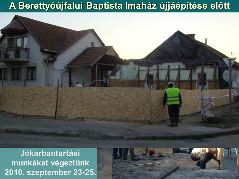 A Berettyóújfalui Baptista Imaház újjáépítése előtt Jókarbantartási munkákat végeztünk 2010.