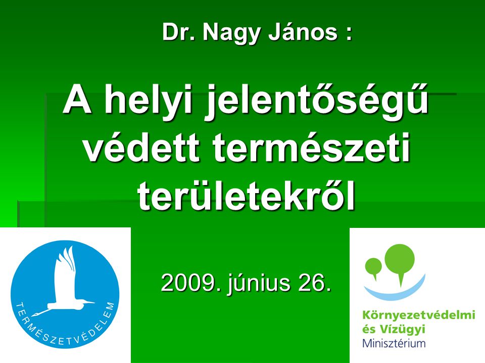 Dr. Nagy János : A helyi jelentőségű védett természeti területekről június 26.