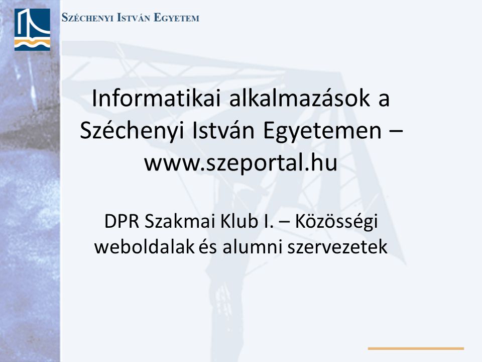Informatikai alkalmazások a Széchenyi István Egyetemen –   DPR Szakmai Klub I.