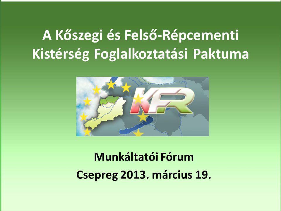 A Kőszegi és Felső-Répcementi Kistérség Foglalkoztatási Paktuma Munkáltatói Fórum Csepreg 2013.