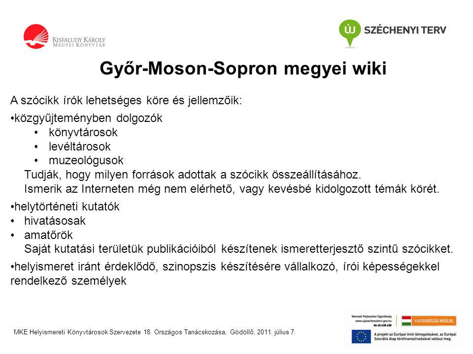 Győr-Moson-Sopron megyei wiki A szócikk írók lehetséges köre és jellemzőik: •közgyűjteményben dolgozók •könyvtárosok •levéltárosok •muzeológusok Tudják, hogy milyen források adottak a szócikk összeállításához.