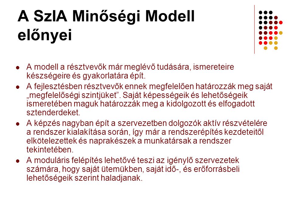 A SzIA Minőségi Modell előnyei  A modell a résztvevők már meglévő tudására, ismereteire készségeire és gyakorlatára épít.