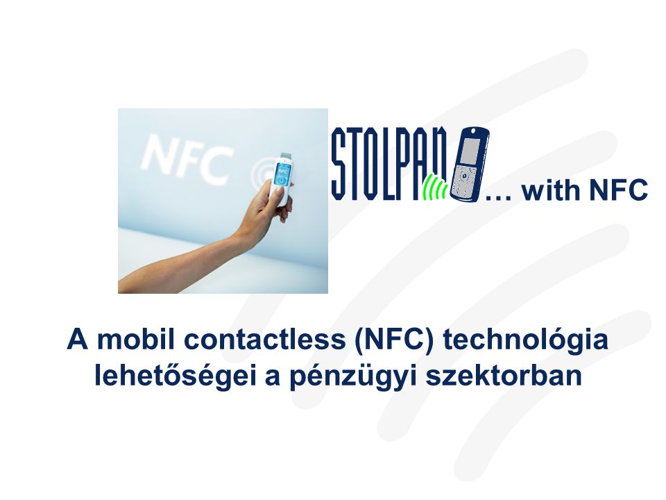 … with NFC A mobil contactless (NFC) technológia lehetőségei a pénzügyi szektorban