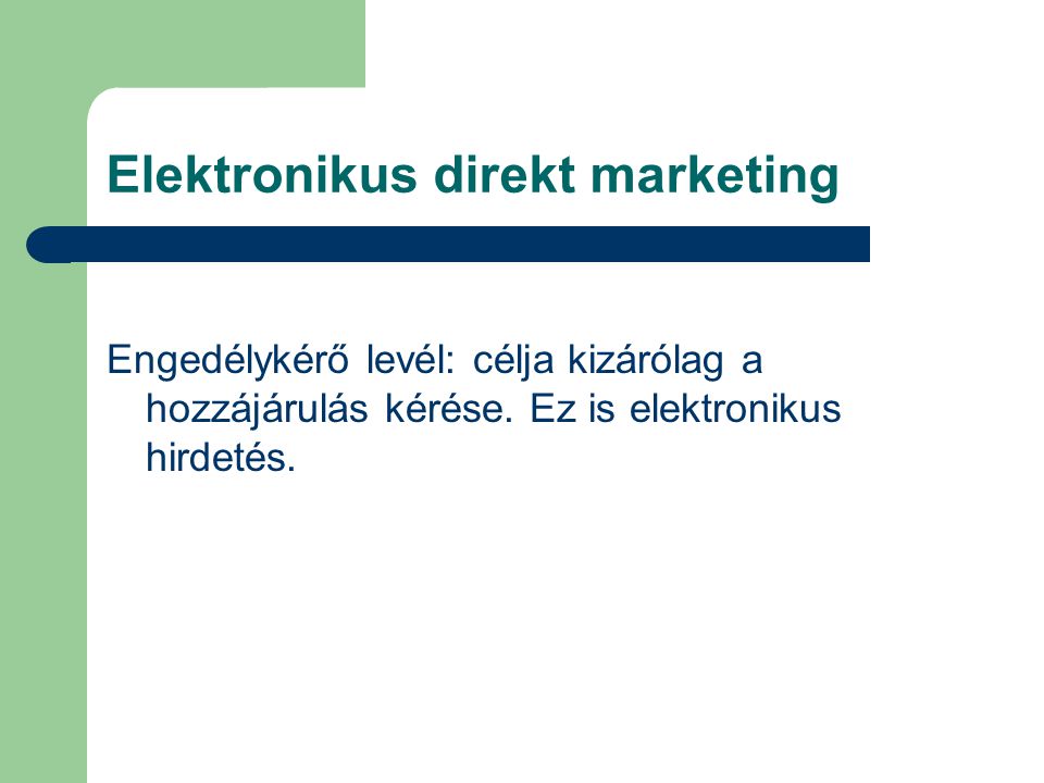 Elektronikus direkt marketing Engedélykérő levél: célja kizárólag a hozzájárulás kérése.