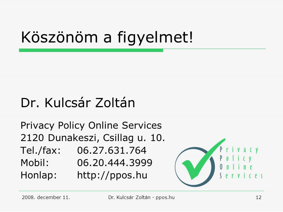 Köszönöm a figyelmet. Dr. Kulcsár Zoltán Privacy Policy Online Services 2120 Dunakeszi, Csillag u.