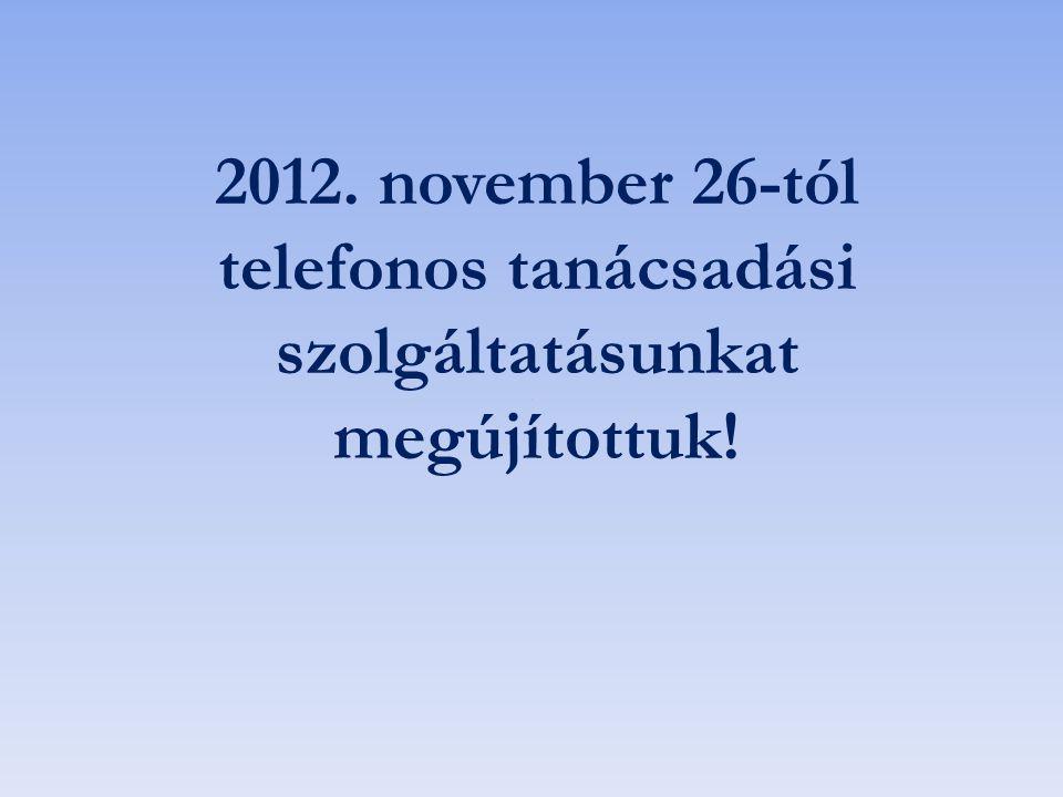 2012. november 26-tól telefonos tanácsadási szolgáltatásunkat megújítottuk!