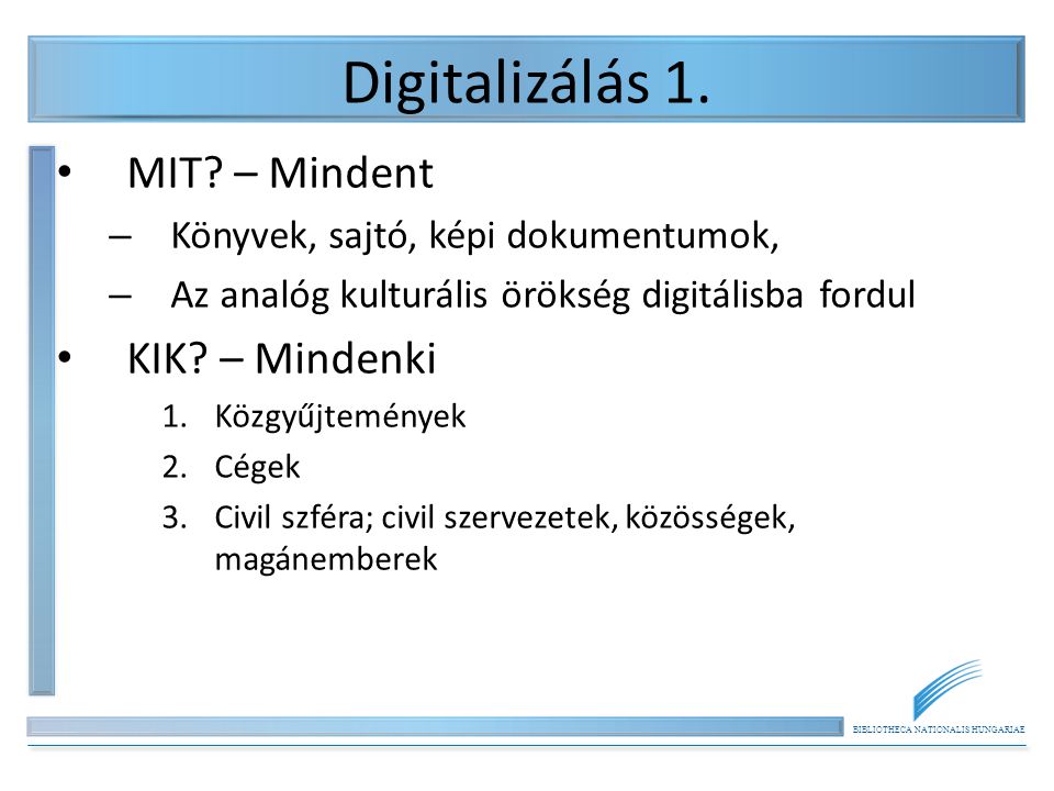 BIBLIOTHECA NATIONALIS HUNGARIAE Digitalizálás 1. • MIT.