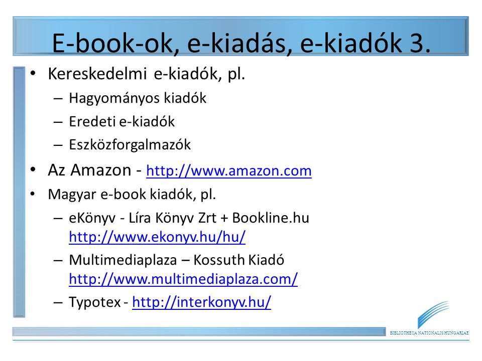 BIBLIOTHECA NATIONALIS HUNGARIAE E-book-ok, e-kiadás, e-kiadók 3.