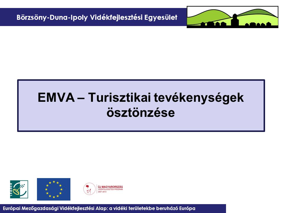 Börzsöny-Duna-Ipoly Vidékfejlesztési Egyesület EMVA – Turisztikai tevékenységek ösztönzése Európai Mezőgazdasági Vidékfejlesztési Alap: a vidéki területekbe beruházó Európa
