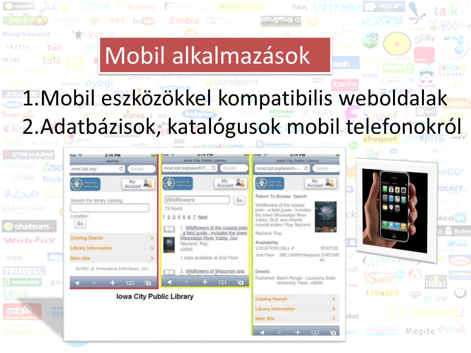 Közösségi média és a könyvtár Trendek Mobil alkalmazások 1.Mobil eszközökkel kompatibilis weboldalak 2.Adatbázisok, katalógusok mobil telefonokról