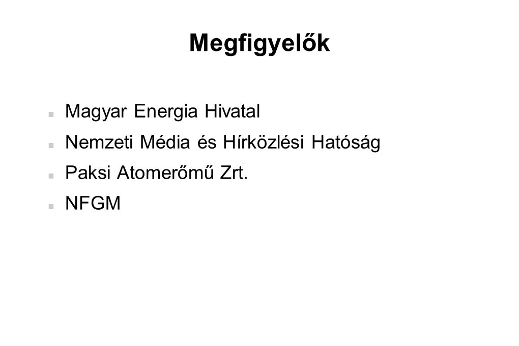 Megfigyelők  Magyar Energia Hivatal  Nemzeti Média és Hírközlési Hatóság  Paksi Atomerőmű Zrt.