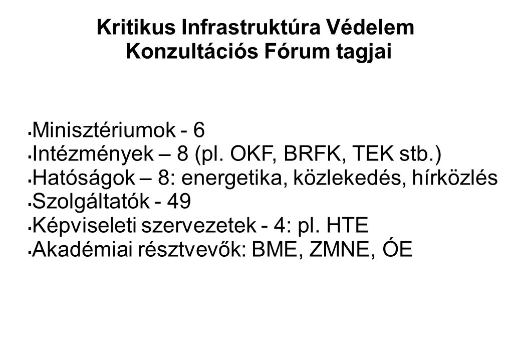 Kritikus Infrastruktúra Védelem Konzultációs Fórum tagjai  Minisztériumok - 6  Intézmények – 8 (pl.
