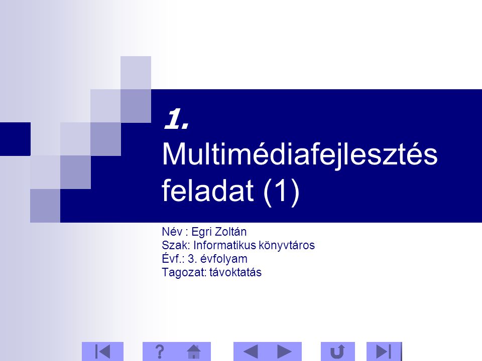 1. Multimédiafejlesztés feladat (1) Név : Egri Zoltán Szak: Informatikus könyvtáros Évf.: 3.