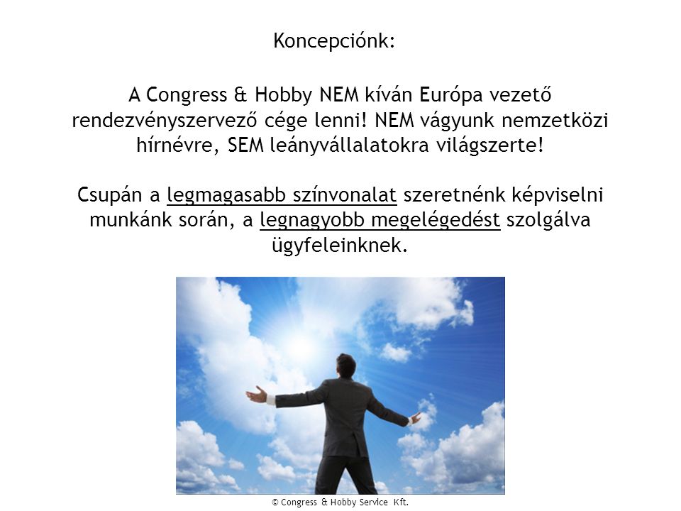 Koncepciónk: A Congress & Hobby NEM kíván Európa vezető rendezvényszervező cége lenni.