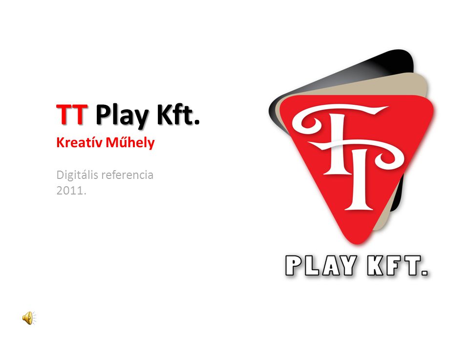TT Play Kft TT Play Kft. Kreatív Műhely Digitális referencia 2011.