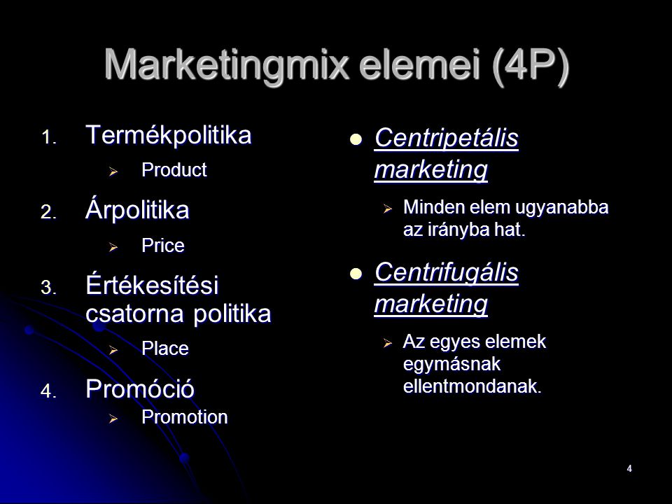 4 Marketingmix elemei (4P) 1. Termékpolitika  Product 2.