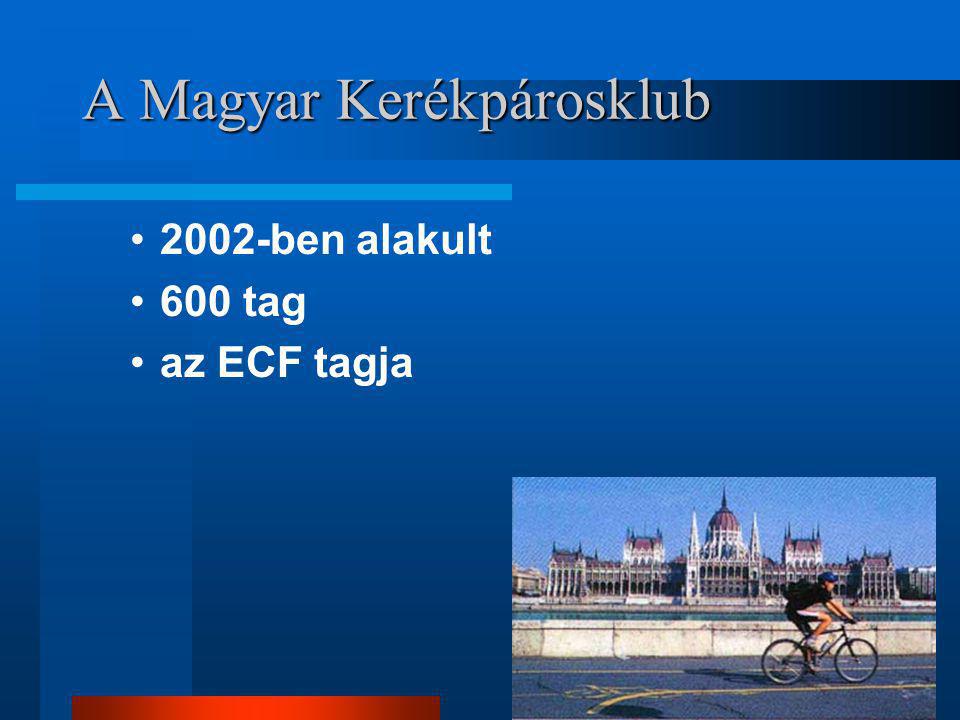 A Magyar Kerékpárosklub •2002-ben alakult •600 tag •az ECF tagja