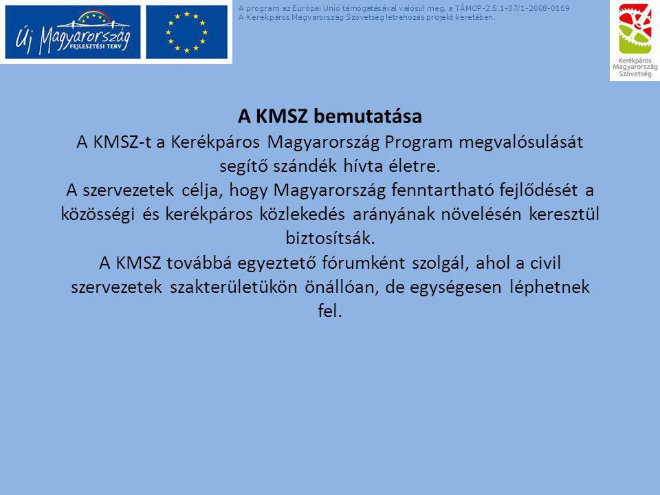 A KMSZ bemutatása A KMSZ-t a Kerékpáros Magyarország Program megvalósulását segítő szándék hívta életre.