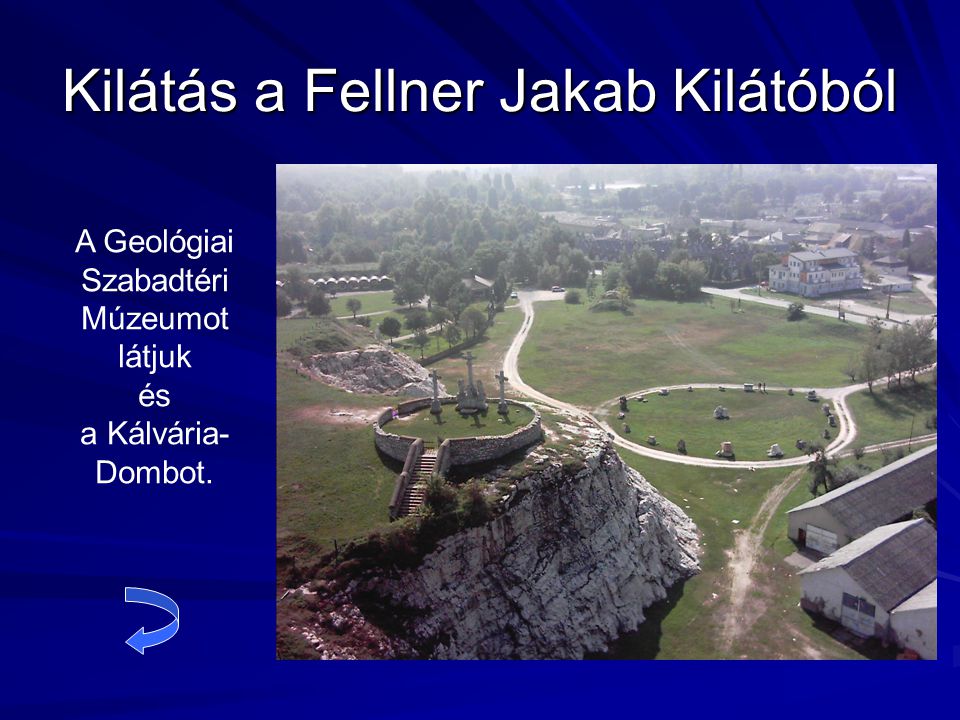 Kilátás a Fellner Jakab Kilátóból A Geológiai Szabadtéri Múzeumot látjuk és a Kálvária- Dombot.