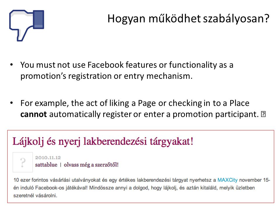 • You must not use Facebook features or functionality as a promotion’s registration or entry mechanism.