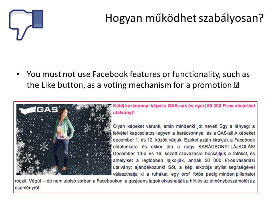 • You must not use Facebook features or functionality, such as the Like button, as a voting mechanism for a promotion.
