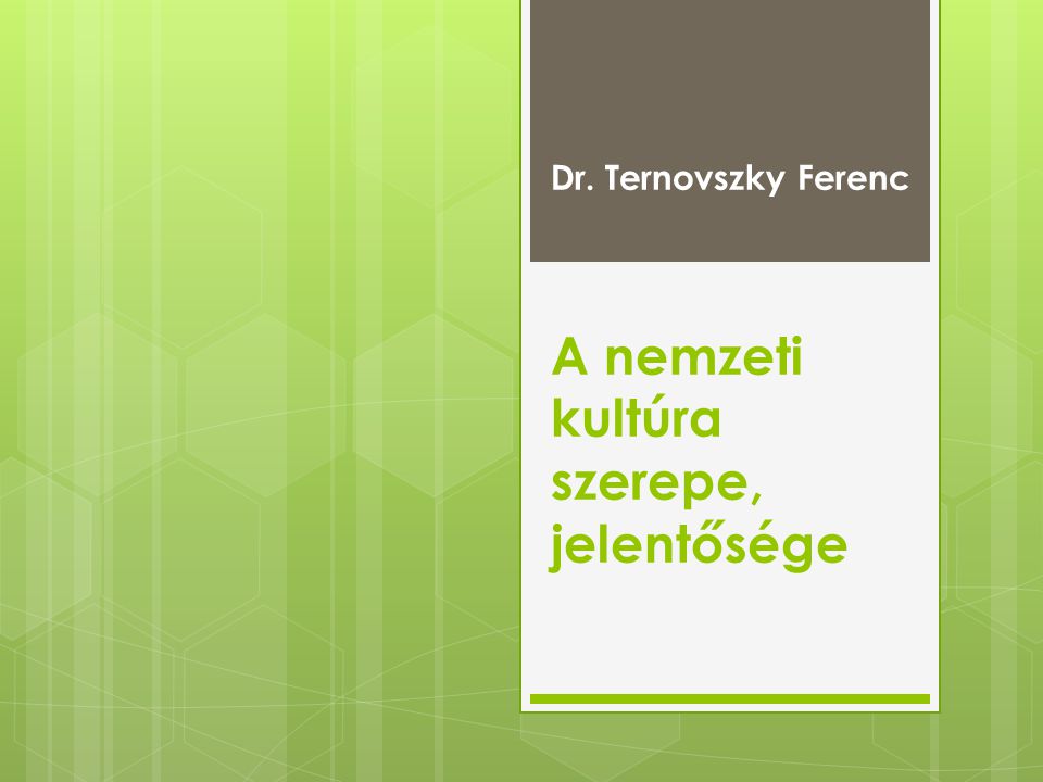 Dr. Ternovszky Ferenc A nemzeti kultúra szerepe, jelentősége