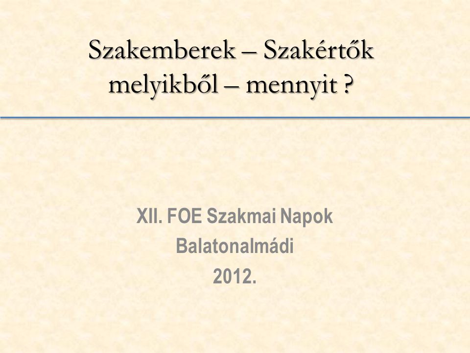 Szakemberek – Szakértők melyikből – mennyit XII. FOE Szakmai Napok Balatonalmádi 2012.