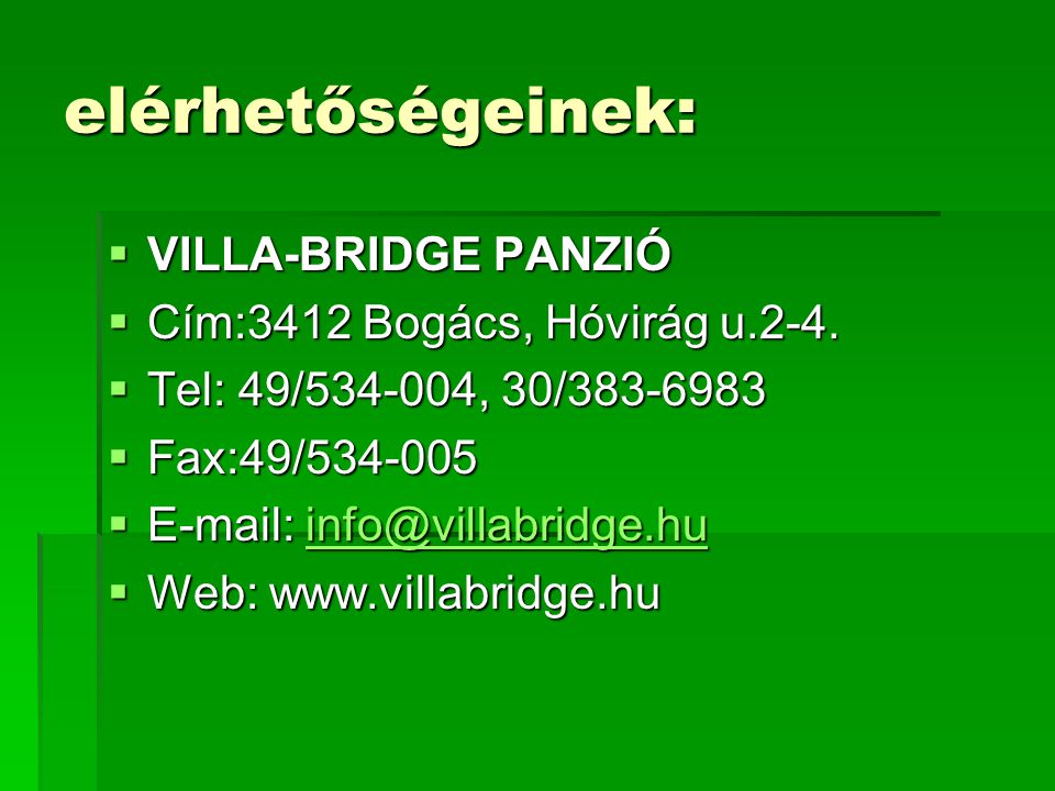 elérhetőségeinek:  VILLA-BRIDGE PANZIÓ  Cím:3412 Bogács, Hóvirág u.2-4.